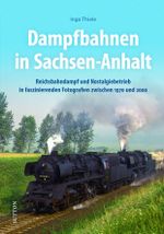 Dampfbahnen in Sachsen-Anhalt Cover des Buches Dampfbahnen in Sachsen-Anhalt (ISBN: 9783963032820)