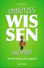 Unnützes Wissen Sachsen Cover des Buches Unnützes Wissen Sachsen (ISBN: 9783963033179)