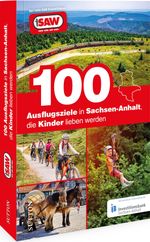 100 Ausflugsziele in Sachsen-Anhalt, die Kinder lieben werden Cover des Buches 100 Ausflugsziele in Sachsen-Anhalt, die Kinder lieben werden (ISBN: 9783963033247)