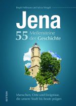 Jena. 55 Meilensteine der Geschichte Cover des Buches Jena. 55 Meilensteine der Geschichte (ISBN: 9783963033728)