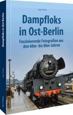Dampfloks in Ost-Berlin Cover des Buches Dampfloks in Ost-Berlin (ISBN: 9783963033827)