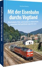 Mit der Eisenbahn durchs Vogtland Cover des Buches Mit der Eisenbahn durchs Vogtland (ISBN: 9783963033988)
