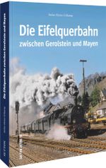 Die Eifelquerbahn zwischen Gerolstein und Mayen Cover des Buches Die Eifelquerbahn zwischen Gerolstein und Mayen (ISBN: 9783963034473)