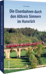 Die Eisenbahnen durch den Altkreis Simmern im Hunsrück Cover des Buches Die Eisenbahnen durch den Altkreis Simmern im Hunsrück (ISBN: 9783963034596)