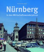 Nürnberg in den Wirtschaftswunderjahren Cover des Buches Nürnberg in den Wirtschaftswunderjahren (ISBN: 9783963034640)