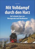Unterwegs mit den Harzer Schmalspurbahnen Cover des Buches Unterwegs mit den Harzer Schmalspurbahnen (ISBN: 9783963034725)