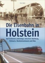 Die Eisenbahn in Holstein Cover des Buches Die Eisenbahn in Holstein (ISBN: 9783963034732)