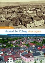 Neustadt bei Coburg einst und jetzt Cover des Buches Neustadt bei Coburg einst und jetzt (ISBN: 9783963035487)