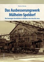 Das Ausbesserungswerk Mülheim-Speldorf Cover des Buches Das Ausbesserungswerk Mülheim-Speldorf (ISBN: 9783963035692)