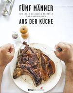 Fünf Männer mit ihren delikaten Rezepten und Erzählungen aus der Küche Cover des Buches Fünf Männer mit ihren delikaten Rezepten und Erzählungen aus der Küche (ISBN: 9783963060021)