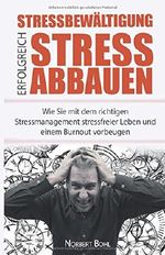 Stressbewältigung - Erfolgreich Stress abbauen: Wie Sie mit dem richtigen Stressmanagement stressfreier Leben und einem Burnout vorbeugen Cover des Buches Stressbewältigung - Erfolgreich Stress abbauen: Wie Sie mit dem richtigen Stressmanagement stressfreier Leben und einem Burnout vorbeugen (ISBN: 9783963100185)