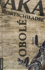 Obolé: Roman: Roman. Ausgezeichnet mit dem SABA, Literatur-Preis für den besten georgischen Roman 2012 Cover des Buches Obolé: Roman: Roman. Ausgezeichnet mit dem SABA, Literatur-Preis für den besten georgischen Roman 2012 (ISBN: 9783963110399)