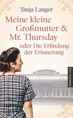 Meine kleine Großmutter & Mr. Thursday oder Die Erfindung der Erinnerung Cover des Buches Meine kleine Großmutter & Mr. Thursday oder Die Erfindung der Erinnerung (ISBN: 9783963111815)