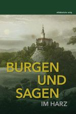 Burgen und Sagen im Harz Cover des Buches Burgen und Sagen im Harz (ISBN: 9783963113635)