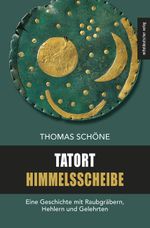 Tatort Himmelsscheibe Cover des Buches Tatort Himmelsscheibe (ISBN: 9783963116964)