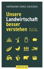 Unsere Landwirtschaft besser verstehen: Was wir alle wissen sollten Cover des Buches Unsere Landwirtschaft besser verstehen: Was wir alle wissen sollten (ISBN: 9783963118135)