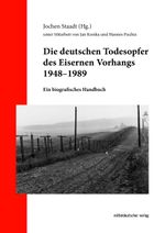 Die deutschen Todesopfer des Eisernen Vorhangs 1948–1989 Cover des Buches Die deutschen Todesopfer des Eisernen Vorhangs 1948–1989 (ISBN: 9783963118555)