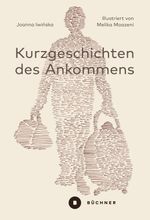 Kurzgeschichten des Ankommens Cover des Buches Kurzgeschichten des Ankommens (ISBN: 9783963173585)