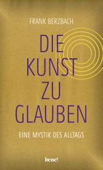 Die Kunst, zu glauben Cover des Buches Die Kunst, zu glauben (ISBN: 9783963402470)