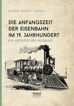 Die Anfangszeit der Eisenbahn im 19. Jahrhundert Cover des Buches Die Anfangszeit der Eisenbahn im 19. Jahrhundert (ISBN: 9783963452468)
