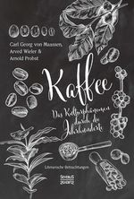 Kaffee. Das Kulturphänomen durch die Jahrhunderte Cover des Buches Kaffee. Das Kulturphänomen durch die Jahrhunderte (ISBN: 9783963453618)