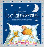 Gute Nacht, Leo Lausemaus: Geschichten zum Kuscheln Cover des Buches Gute Nacht, Leo Lausemaus: Geschichten zum Kuscheln (ISBN: 9783963471551)