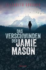Das Verschwinden der Jamie Mason Cover des Buches Das Verschwinden der Jamie Mason (ISBN: 9783963620768)