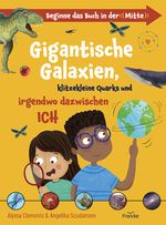 Gigantische Galaxien, klitzekleine Quarks und irgendwo dazwischen ich Cover des Buches Gigantische Galaxien, klitzekleine Quarks und irgendwo dazwischen ich (ISBN: 9783963624209)