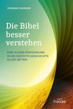 Die Bibel besser verstehen: Eine kleine Einführung in die größte Geschichte aller Zeiten Cover des Buches Die Bibel besser verstehen: Eine kleine Einführung in die größte Geschichte aller Zeiten (ISBN: 9783963624476)