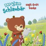 Der kleine Schlaubär sagt Gott Danke Cover des Buches Der kleine Schlaubär sagt Gott Danke (ISBN: 9783963624698)