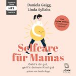 Selfcare für Mamas: Geht’s dir gut, geht’s deinem Kind gut. Das etwas andere Erziehungsbuch Cover des Buches Selfcare für Mamas: Geht’s dir gut, geht’s deinem Kind gut. Das etwas andere Erziehungsbuch (ISBN: 9783963840487)