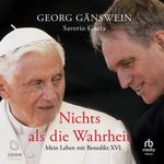 Nichts als die Wahrheit: Mein Leben mit Benedikt XVI. Cover des Buches Nichts als die Wahrheit: Mein Leben mit Benedikt XVI. (ISBN: 9783963841491)