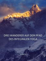 Drei Wanderer auf dem Pfad des Integralen Yoga Cover des Buches Drei Wanderer auf dem Pfad des Integralen Yoga (ISBN: 9783963870712)