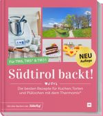Südtirol backt - Die besten Rezepte für Kuchen, Torten und Plätzchen für den Thermomix® TM5® TM31 TM6 Cover des Buches Südtirol backt - Die besten Rezepte für Kuchen, Torten und Plätzchen für den Thermomix® TM5® TM31 TM6 (ISBN: 9783964171009)