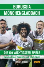 Borussia Mönchengladbach - die 100 wichtigsten Spiele Cover des Buches Borussia Mönchengladbach - die 100 wichtigsten Spiele (ISBN: 9783964231321)
