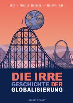 Die irre Geschichte der Globalisierung Cover des Buches Die irre Geschichte der Globalisierung (ISBN: 9783964281371)
