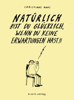 Natürlich bist Du glücklich, wenn Du keine Erwartungen hast Cover des Buches Natürlich bist Du glücklich, wenn Du keine Erwartungen hast (ISBN: 9783964450043)