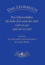 Das Lehrbuch: Das Lilienzeitalter, die hohe Zeit nach der Zeit: Gott in uns und wir in Gott Cover des Buches Das Lehrbuch: Das Lilienzeitalter, die hohe Zeit nach der Zeit: Gott in uns und wir in Gott (ISBN: 9783964465467)