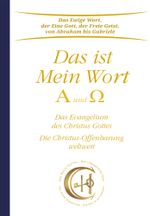 Das ist Mein Wort. Alpha und Omega. Das Evangelium Jesu Cover des Buches Das ist Mein Wort. Alpha und Omega. Das Evangelium Jesu (ISBN: 9783964466273)