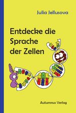 Entdecke die Sprache der Zellen Cover des Buches Entdecke die Sprache der Zellen (ISBN: 9783964480392)