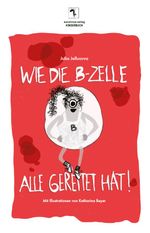 Wie die B-Zelle alle gerettet hat! Cover des Buches Wie die B-Zelle alle gerettet hat! (ISBN: 9783964480583)