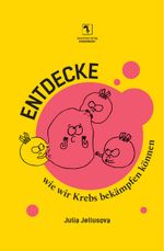 Entdecke, wie wir Krebs bekämpfen können Cover des Buches Entdecke, wie wir Krebs bekämpfen können (ISBN: 9783964480675)