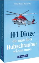 101 Dinge, die man über Hubschrauber wissen muss Cover des Buches 101 Dinge, die man über Hubschrauber wissen muss (ISBN: 9783964535931)