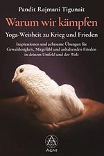 Warum wir kämpfen – Yoga-Weisheit zu Krieg und Frieden: Inspirationen und achtsame Übungen für Gewaltlosigkeit, Mitgefühl und anhaltenden Frieden in deinem Umfeld und der Welt Cover des Buches Warum wir kämpfen – Yoga-Weisheit zu Krieg und Frieden: Inspirationen und achtsame Übungen für Gewaltlosigkeit, Mitgefühl und anhaltenden Frieden in deinem Umfeld und der Welt (ISBN: 9783964570079)