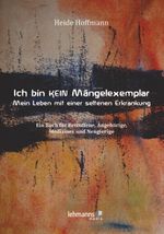 Ich bin K E I N Mängelexemplar – mein Leben mit einer seltenen Erkrankung Cover des Buches Ich bin K E I N Mängelexemplar – mein Leben mit einer seltenen Erkrankung (ISBN: 9783965430938)