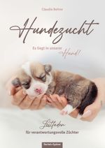 Hundezucht. Es liegt in unserer Hand! Cover des Buches Hundezucht. Es liegt in unserer Hand! (ISBN: 9783965551244)