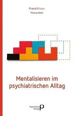 Mentalisieren im psychiatrischen Alltag (Praxiswissen) Cover des Buches Mentalisieren im psychiatrischen Alltag (Praxiswissen) (ISBN: 9783966051705)