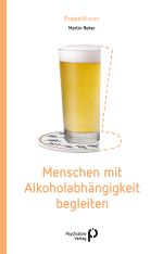 Menschen mit Alkoholabhängigkeit begleiten Cover des Buches Menschen mit Alkoholabhängigkeit begleiten (ISBN: 9783966051828)