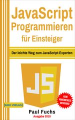 JavaScript: Programmieren für Einsteiger: Der leichte Weg zum JavaScript-Experten (Einfach Programmieren lernen, Band 6) Cover des Buches JavaScript: Programmieren für Einsteiger: Der leichte Weg zum JavaScript-Experten (Einfach Programmieren lernen, Band 6) (ISBN: 9783966450164)