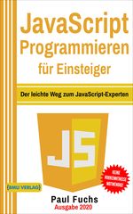 JavaScript Programmieren für Einsteiger: Der leichte Weg zum JavaScript-Experten Cover des Buches JavaScript Programmieren für Einsteiger: Der leichte Weg zum JavaScript-Experten (ISBN: 9783966450362)